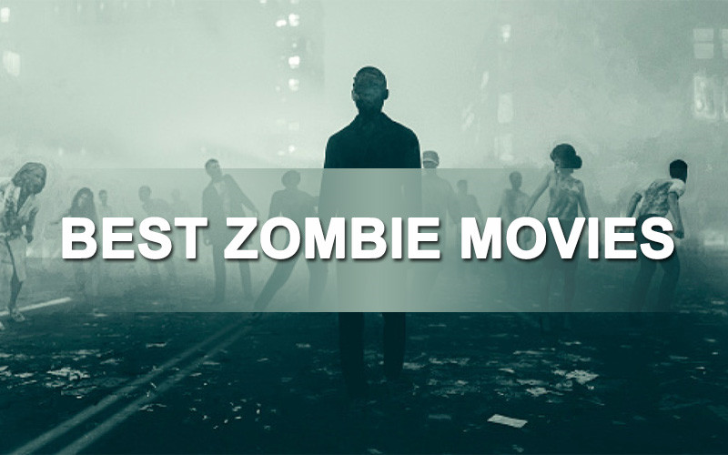 The 10 Best Zombie Movies of All Time
